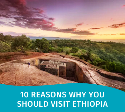 10 Reasons Why You Should Visit Ethiopia